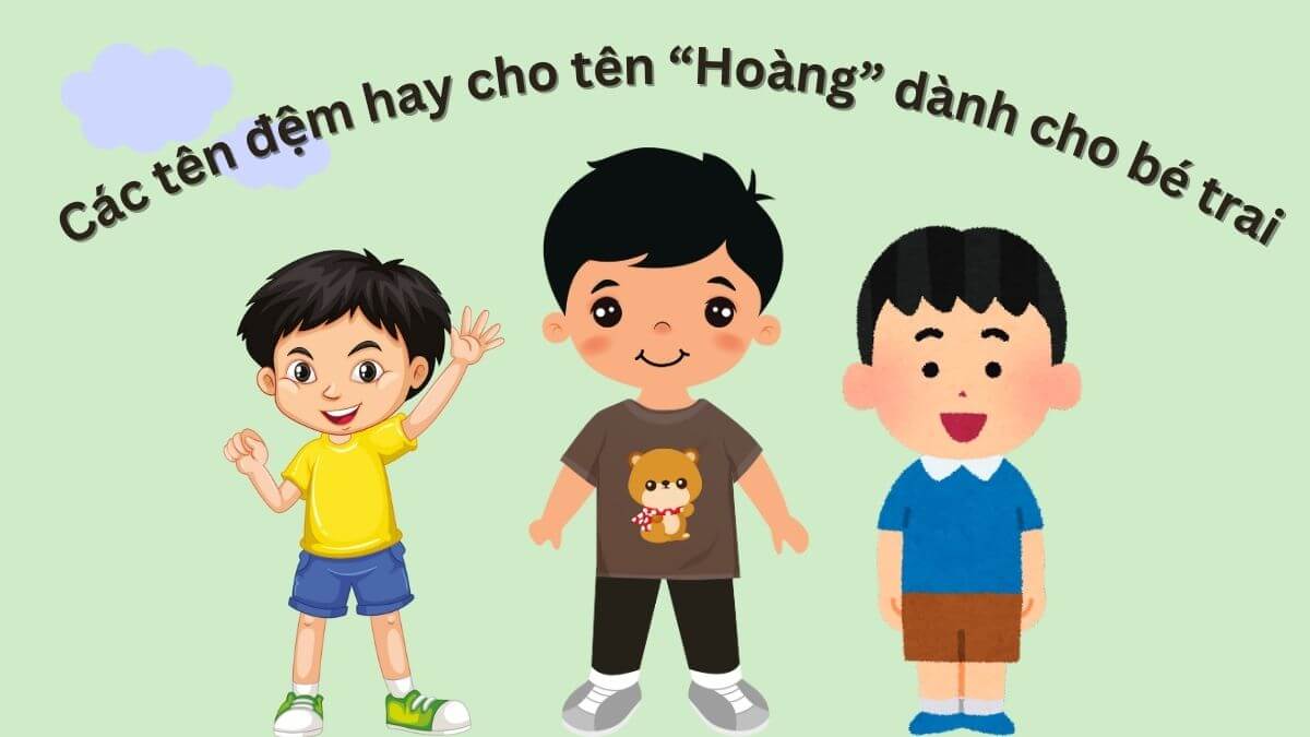 Các tên đệm hay cho tên Hoàng dành cho bé trai