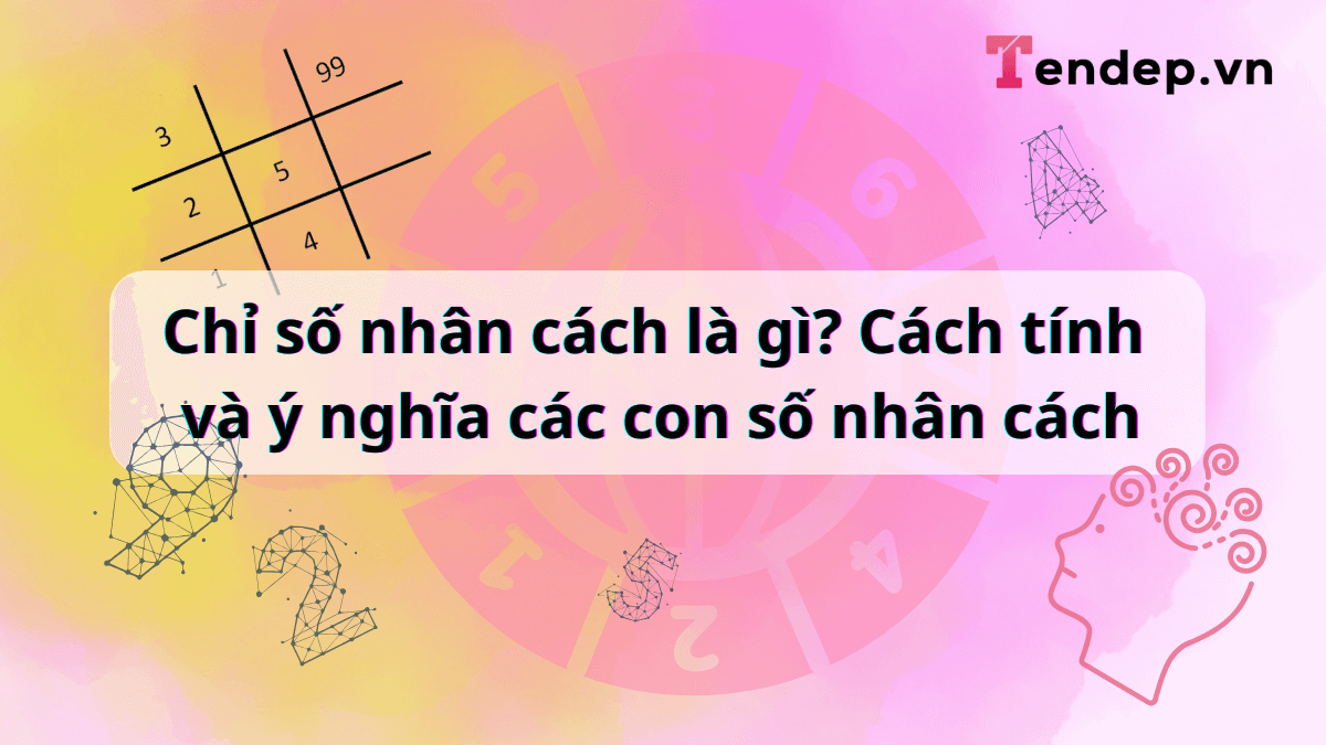 Chỉ số nhân cách là gì? Cách tính và ý nghĩa các con số nhân cách