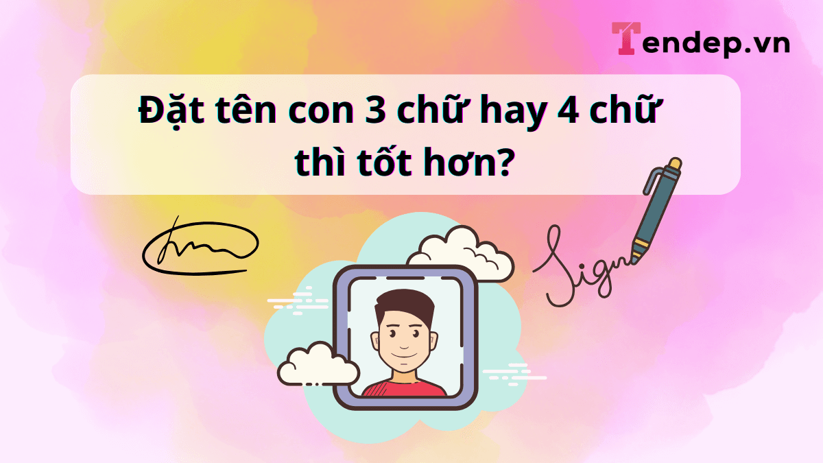 Nên đặt tên con 3 chữ hay 4 chữ thì tốt hơn?