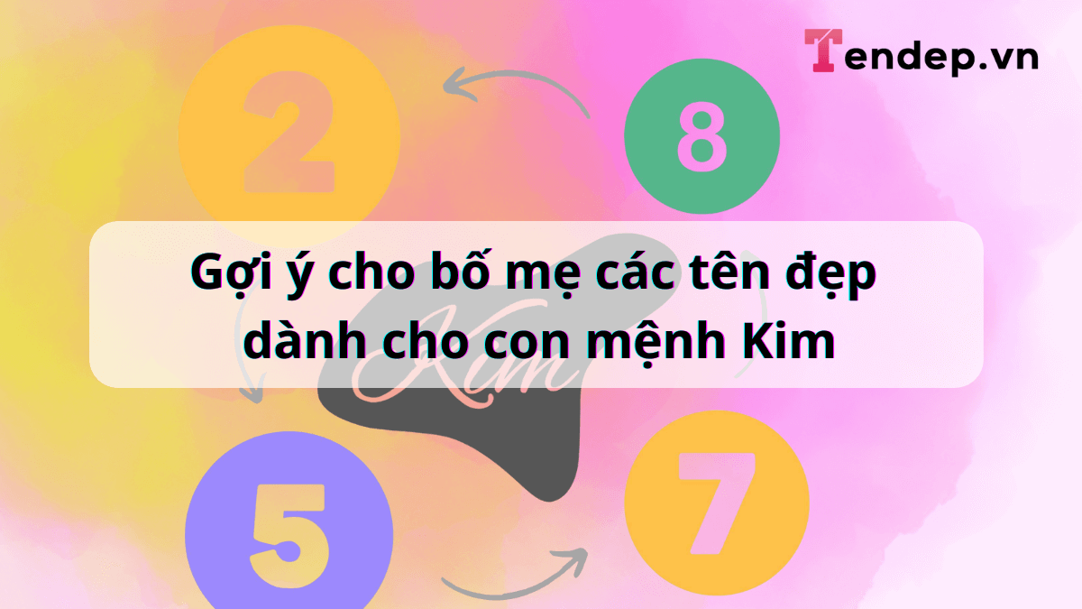 Gợi ý cho bố mẹ các tên đẹp dành cho con mệnh Kim