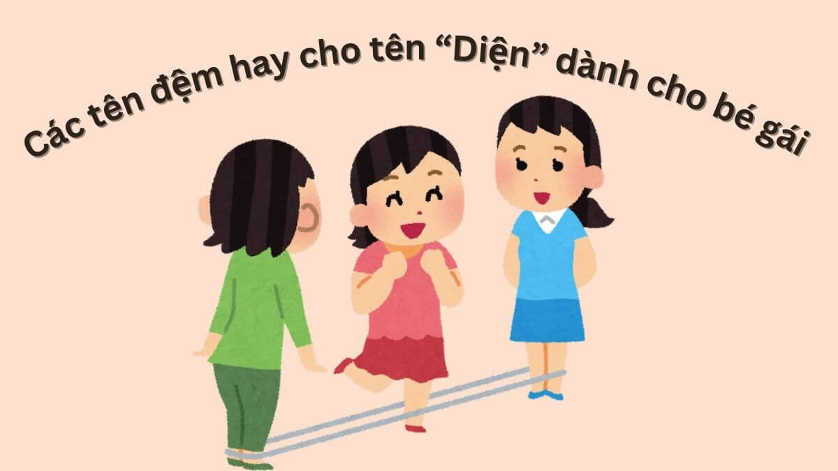 Các tên đệm hay cho tên Diện dành cho bé gái