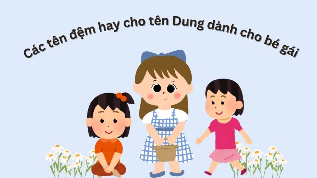 Gợi ý các tên đệm hay dành cho bé gái cho tên Dung 