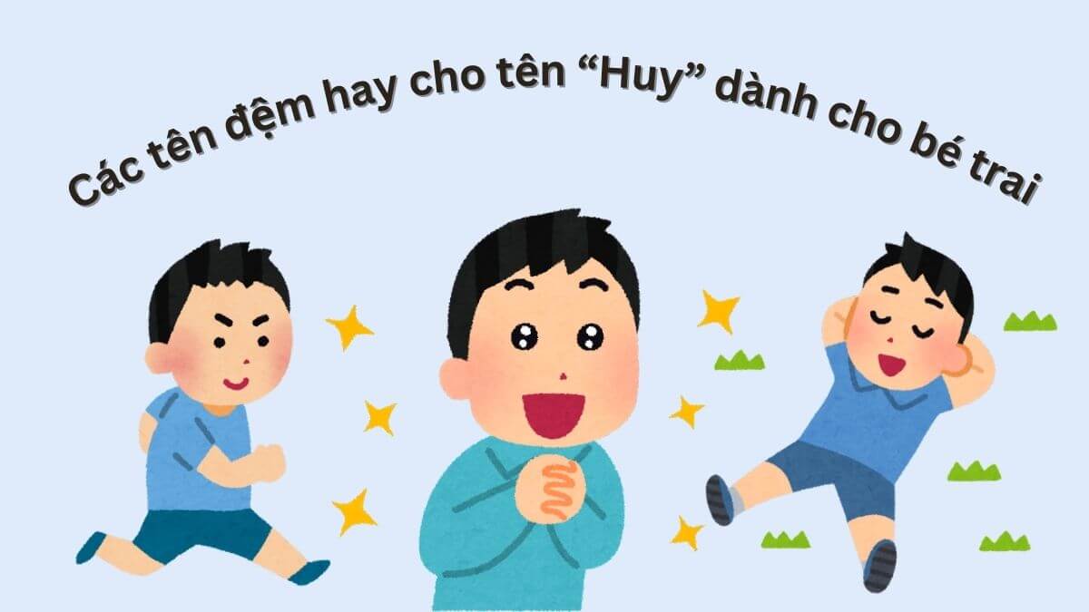 Gợi ý các tên đệm hay cho tên Huy dành cho bé trai