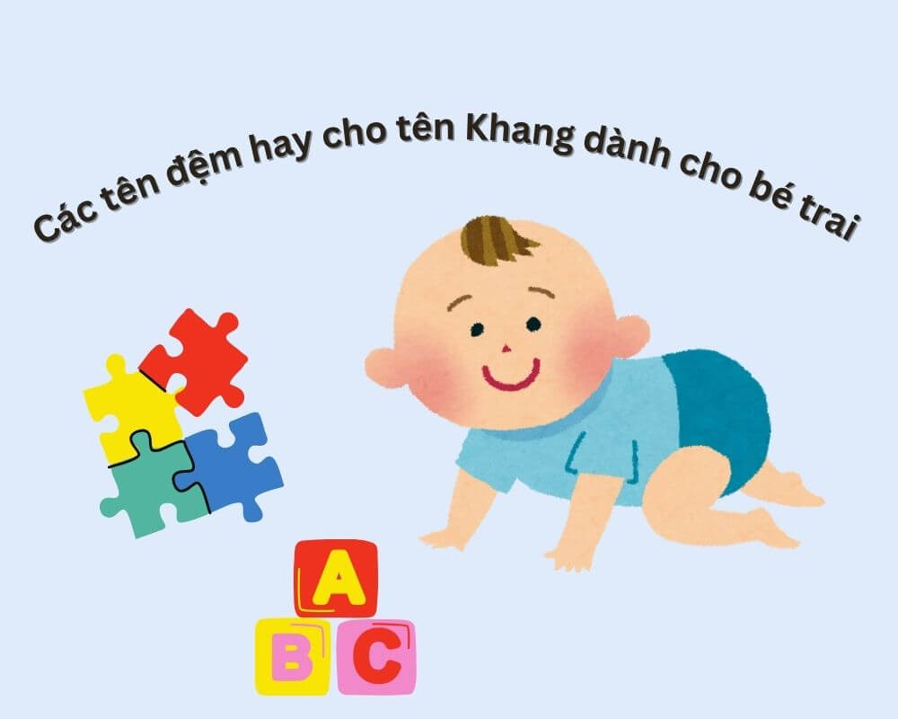 Gợi ý các tên đệm hay cho tên Khang dành cho bé trai