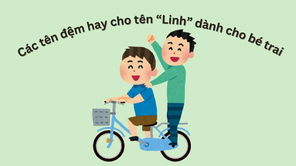 Các tên đệm hay cho tên Linh dành cho bé trai