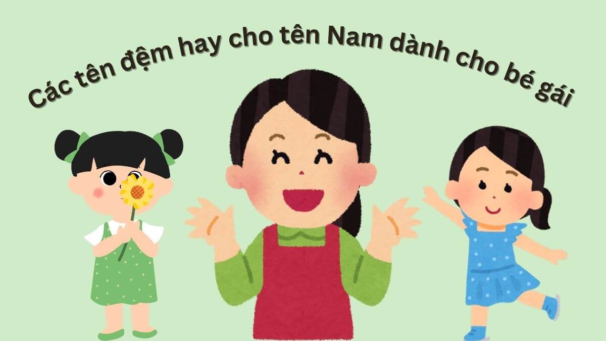 Các tên đệm hay cho tên Nam dành cho bé gái