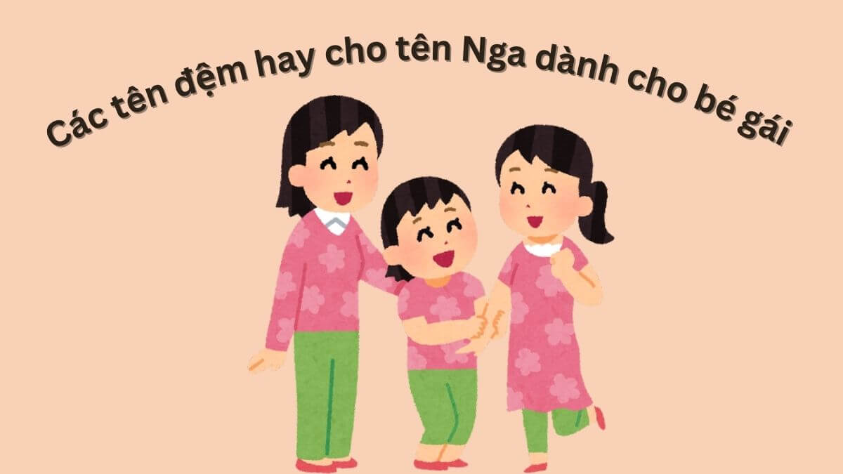 Gợi ý các tên đệm hay cho tên Nga dành cho bé gái