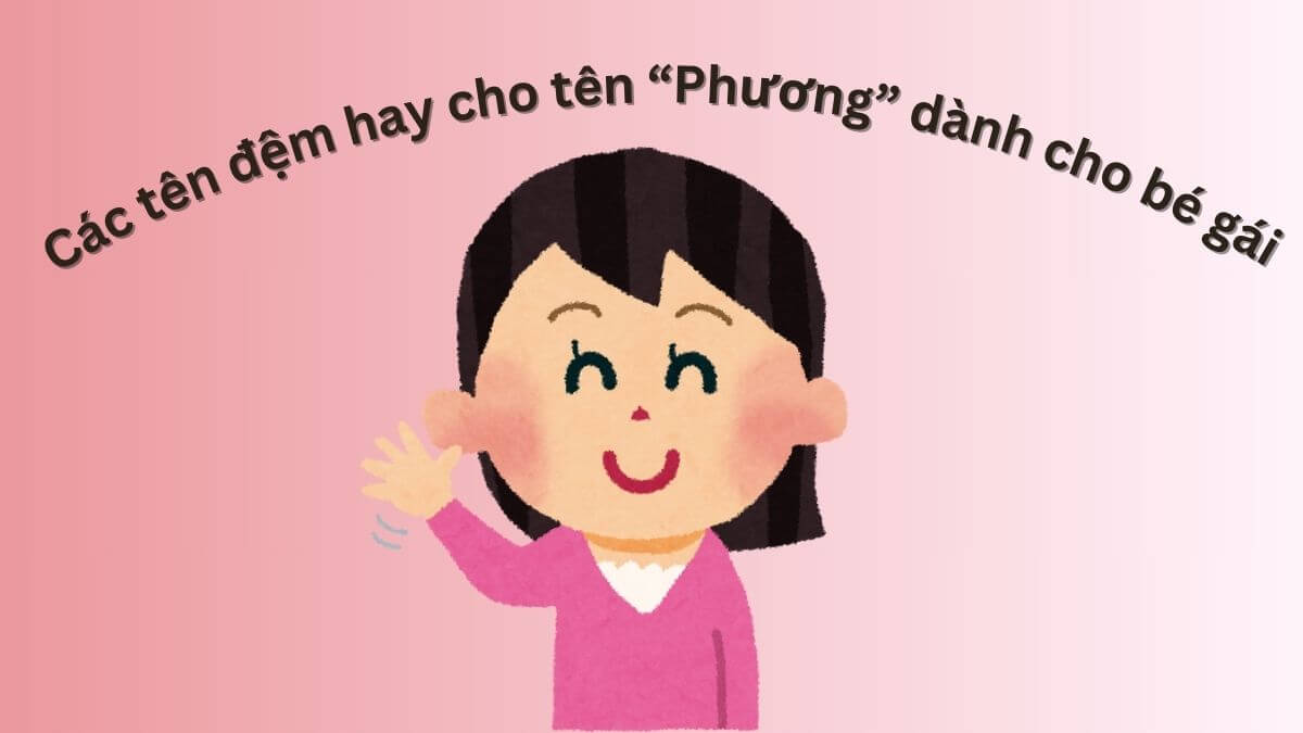 Các tên đệm hay cho tên Phương dành cho bé gái