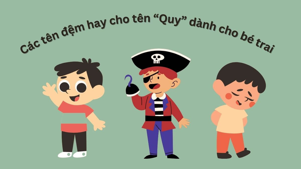 Các tên đệm hay cho tên Quy dành cho bé trai