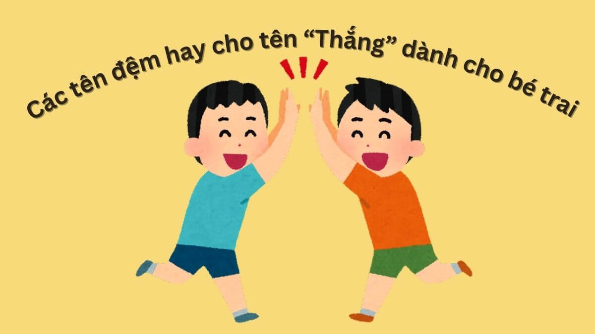 Gợi ý các tên đệm hay cho tên Thắng dành cho bé trai