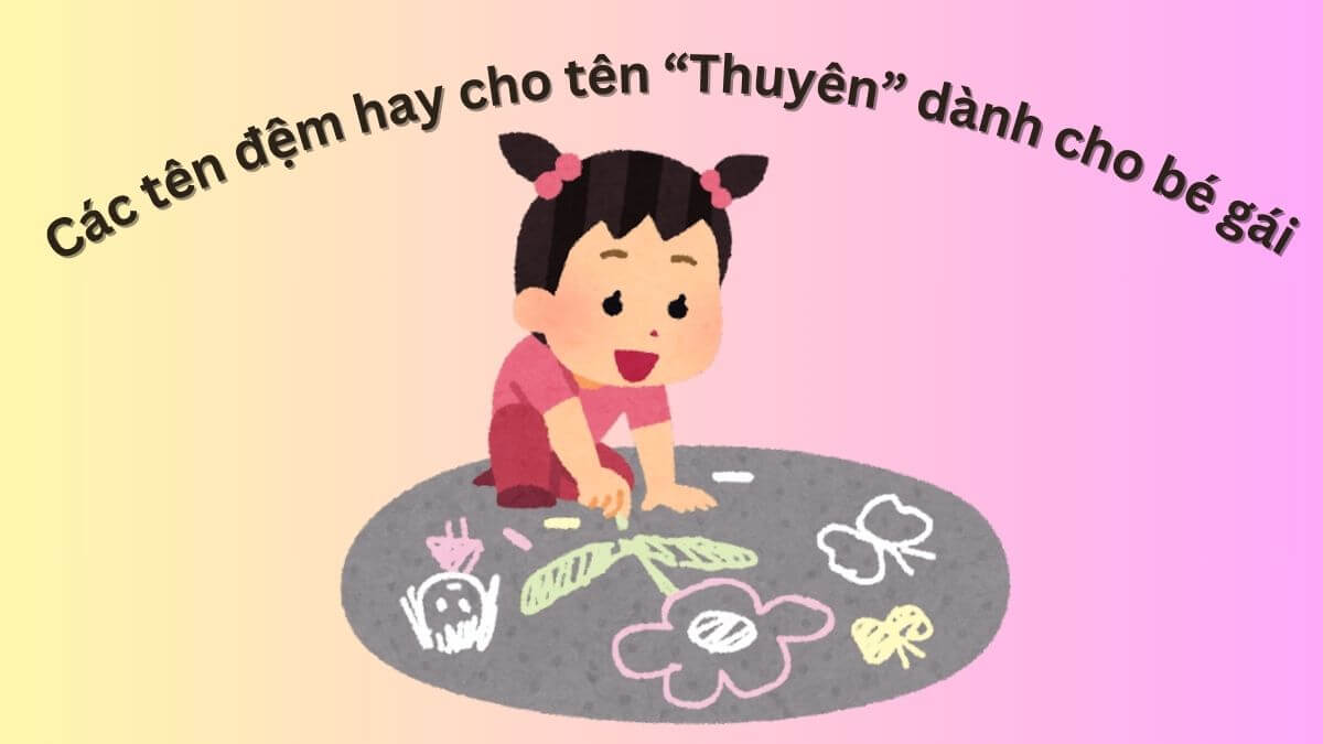 Các tên đệm hay cho tên Thuyên dành cho bé gái