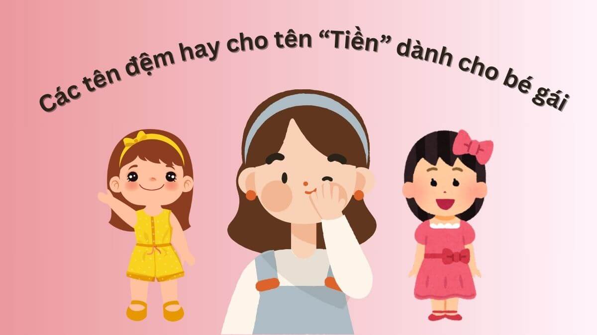 Gợi ý các tên đệm hay cho tên Tiền dành cho bé gái