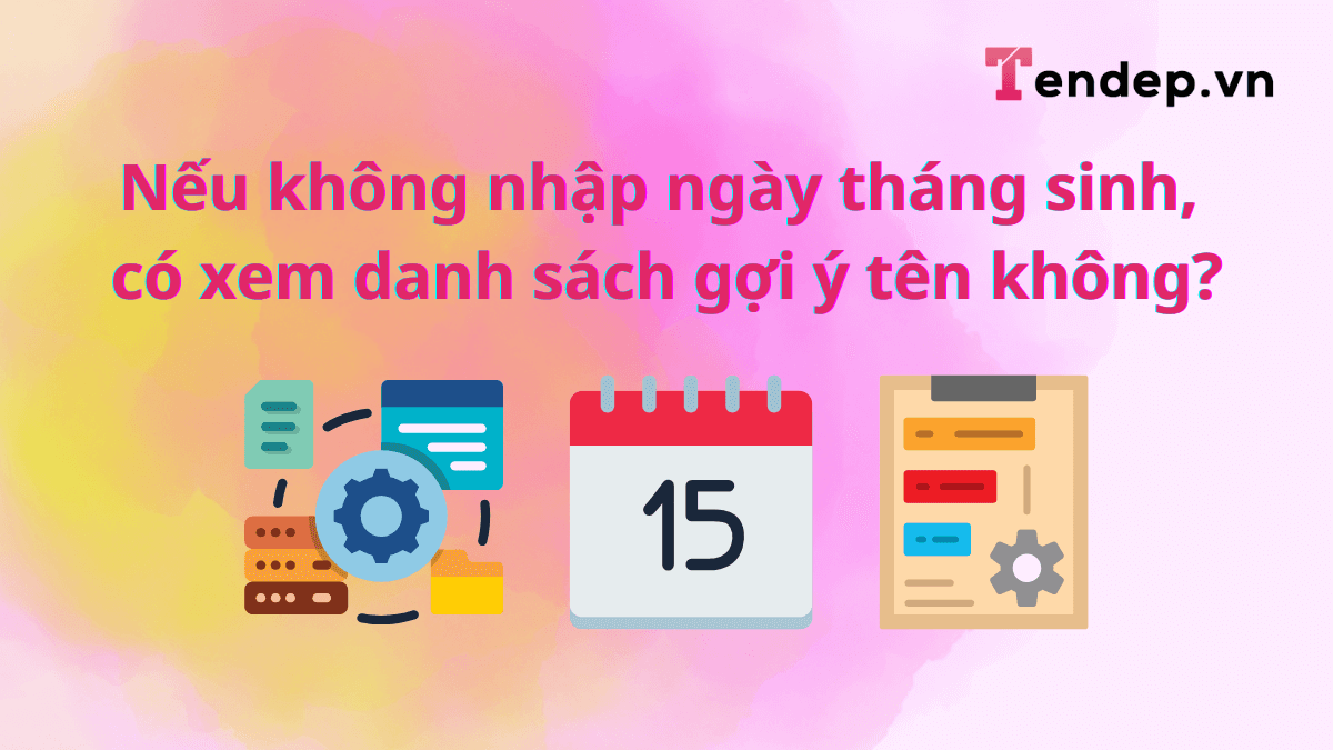 Nếu không nhập ngày tháng sinh, có xem danh sách gợi ý tên không?