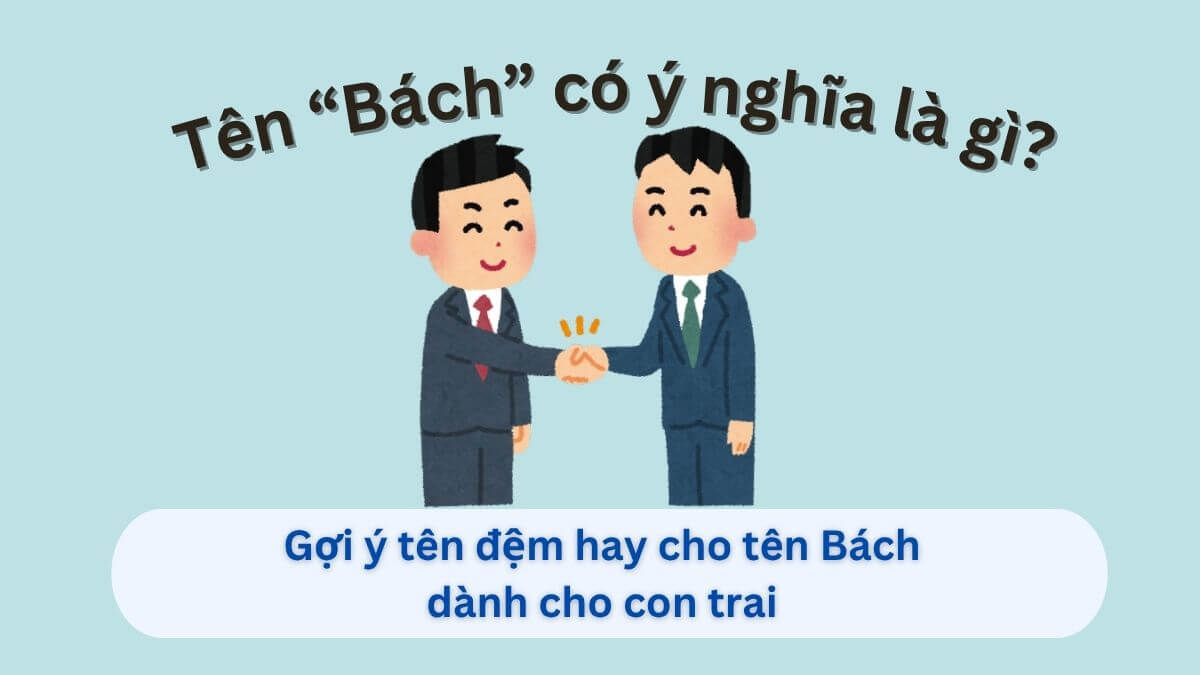 Khám phá ý nghĩa tên Bách và 20+ gợi ý những tên đệm hay cho bé trai