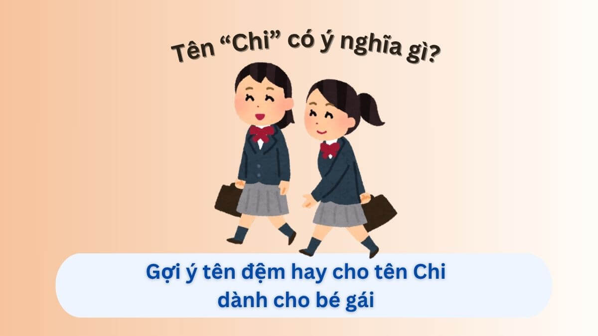 Ý nghĩa tên Chi là gì? Top 40 tên đệm hay cho tên Chi dành cho con gái