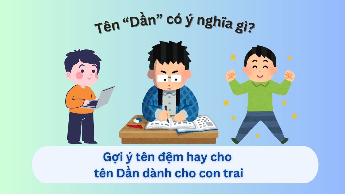Ý nghĩa tên Dần và gợi ý 10+ tên đệm hay dành cho con trai tên Dần