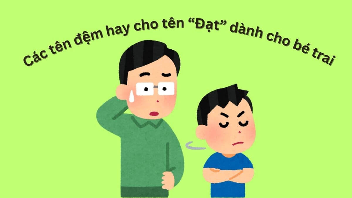 Gợi ý các tên đệm hay cho tên Đạt dành cho bé trai
