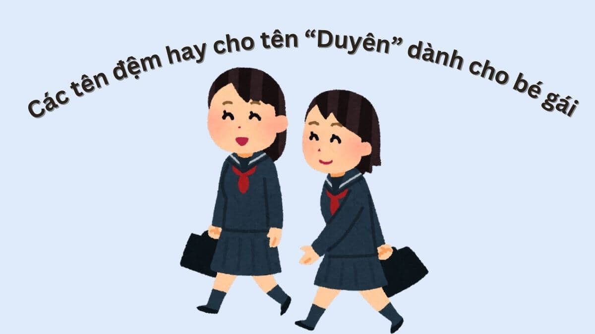 Các tên đệm hay cho tên Duyên dành cho bé gái