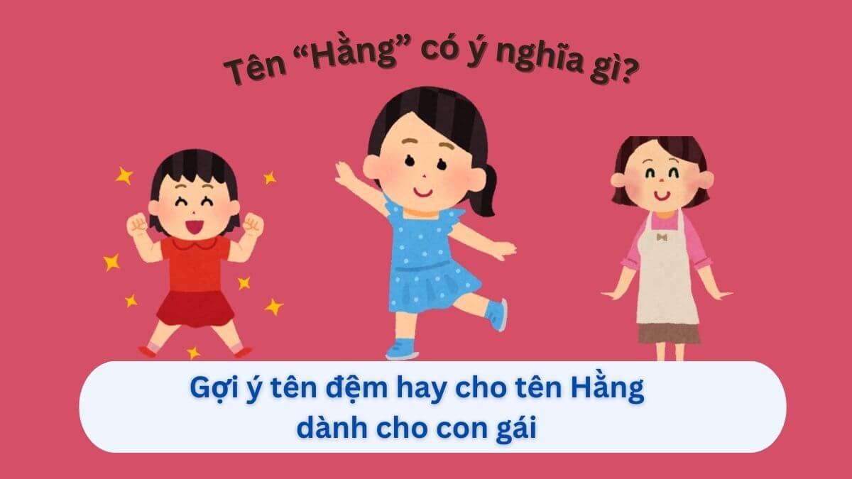 Ý nghĩa tên Hằng và 30+ tên đệm hay cho tên Hằng dành cho con gái