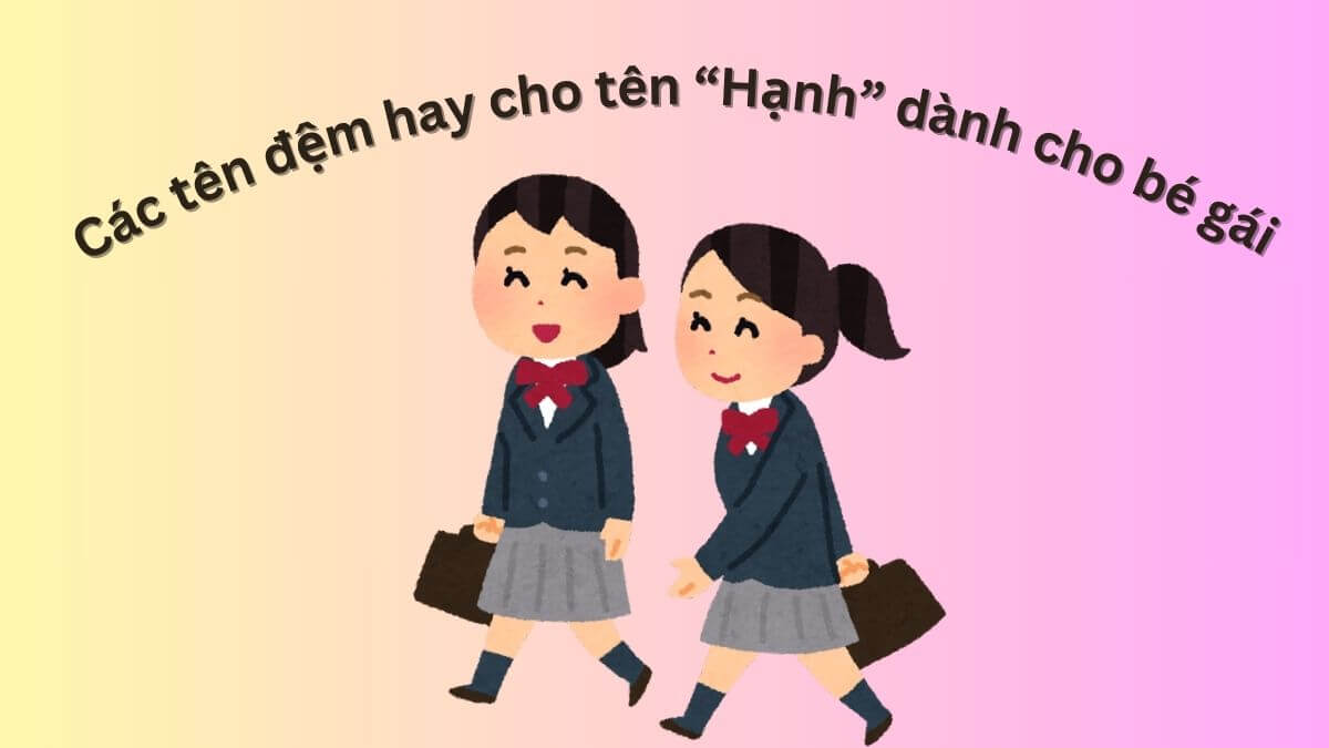 Các tên đệm hay cho tên Hạnh dành cho bé gái