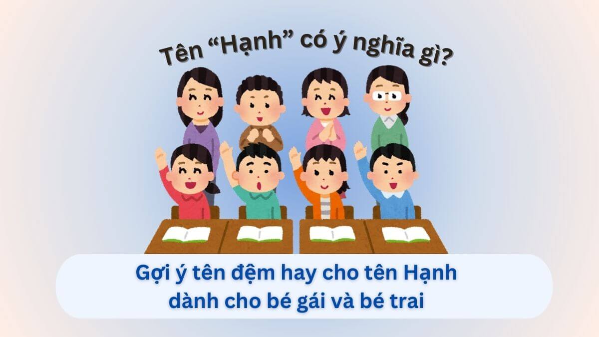 Ý nghĩa tên Hạnh và 40+ gợi ý tên đệm hay cho tên Hạnh dành cho con gái và con trai