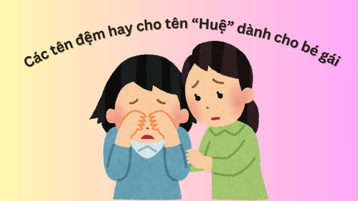 Gợi ý các tên đệm hay cho tên Huệ dành cho bé gái