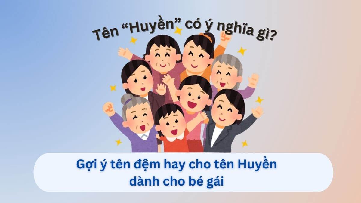 Ý nghĩa tên Huyền: Gợi ý 30+ tên đệm hay cho tên Huyền dành cho con gái