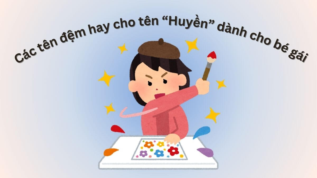 Các tên đệm hay cho tên Huyền dành cho bé gái
