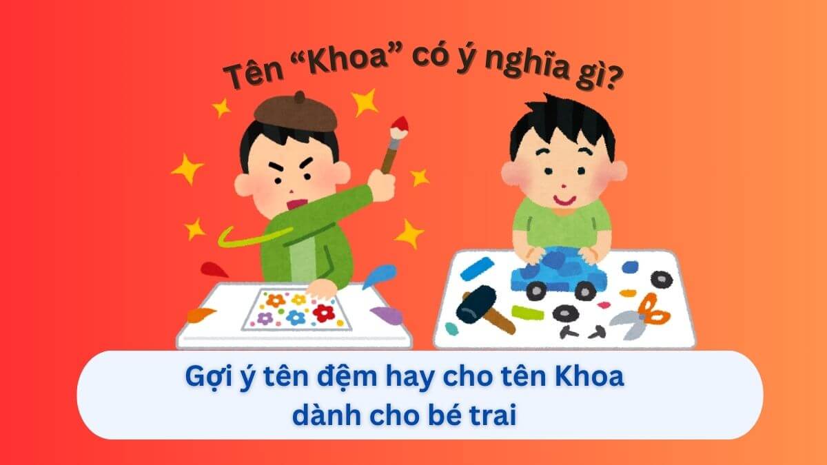 Ý nghĩa tên Khoa: Gợi ý 30+ tên đệm hay cho tên Khoa dành cho con trai
