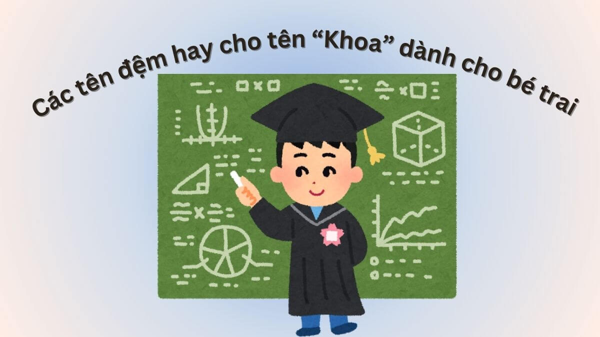 Các tên đệm hay cho tên Khoa dành cho bé trai