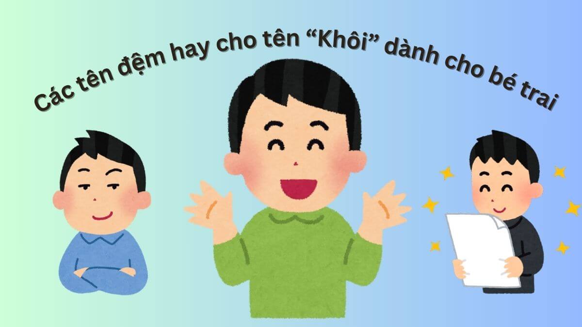 Các tên đệm hay dành cho bé trai tên Khôi