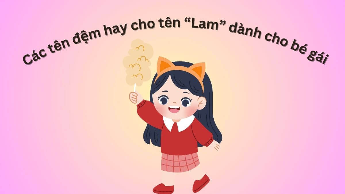 Gợi ý các tên đệm hay cho tên Lam dành cho bé gái