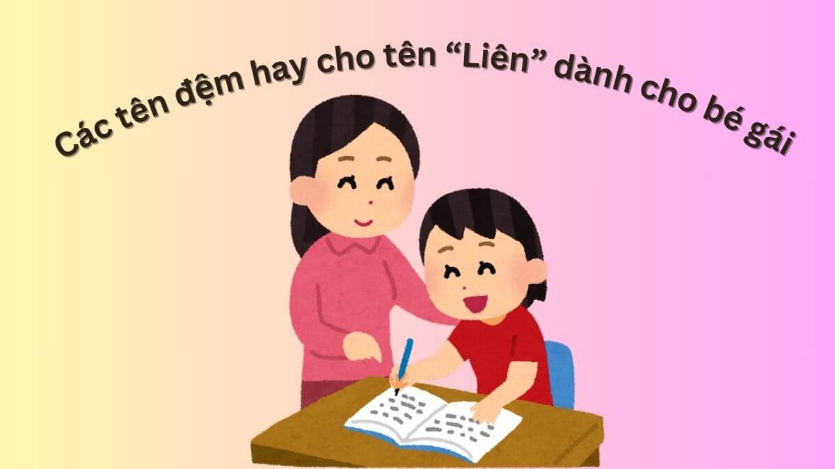 Gợi ý các tên đệm hay cho tên Liên dành cho bé gái
