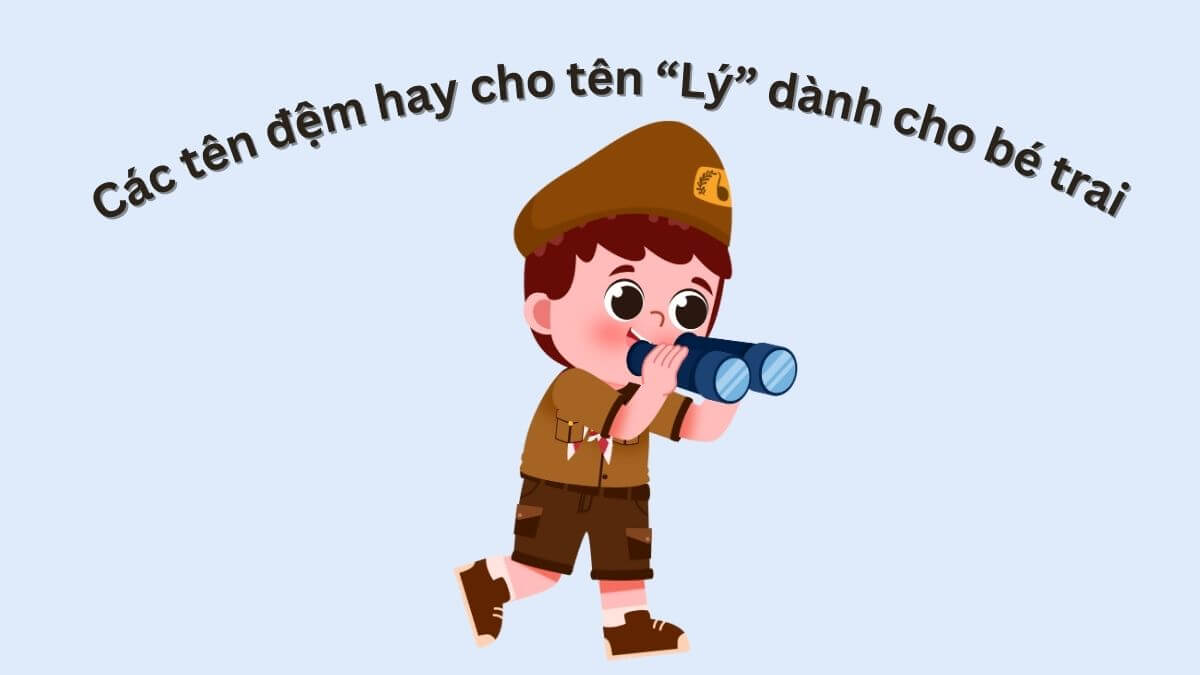 Gợi ý các tên đệm hay cho tên Lý dành cho bé trai