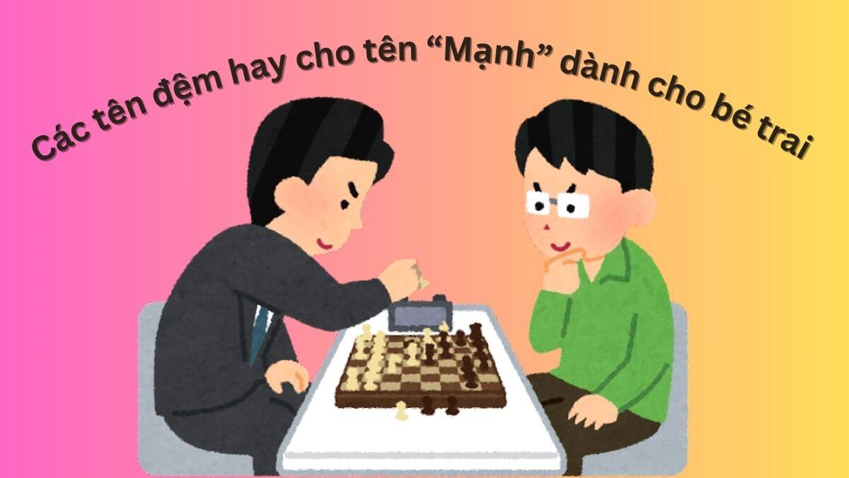 Các tên đệm hay cho tên Mạnh dành cho bé trai