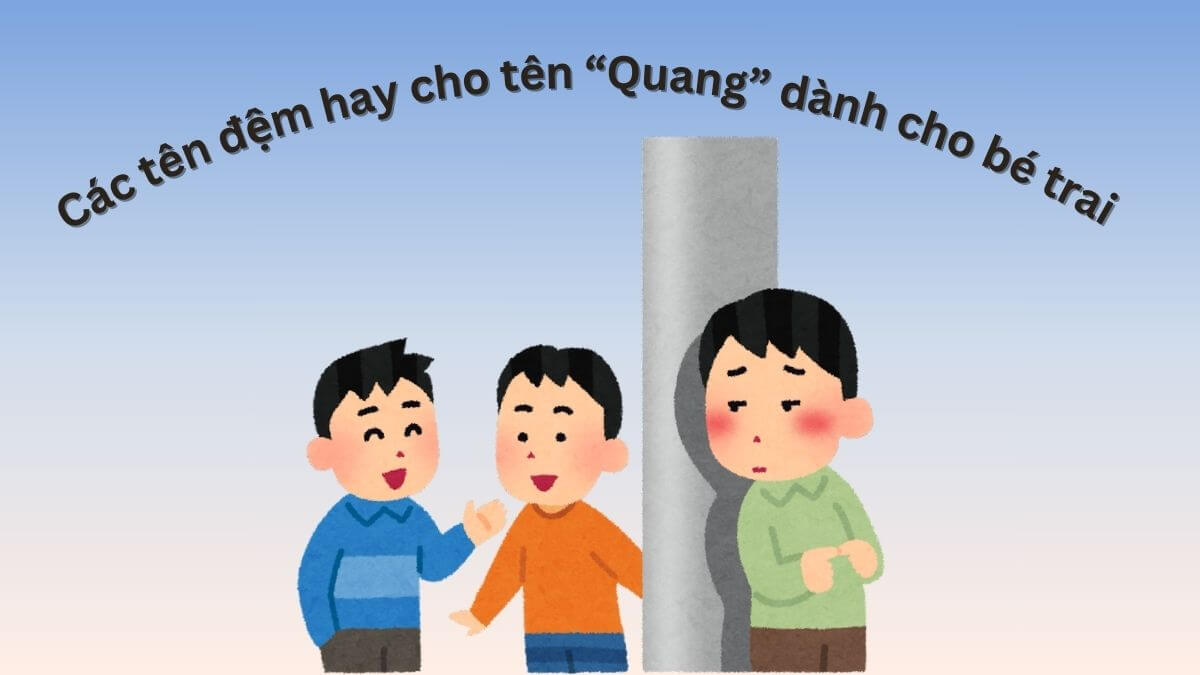 Gợi ý các tên đệm hay cho tên Quang dành cho bé trai