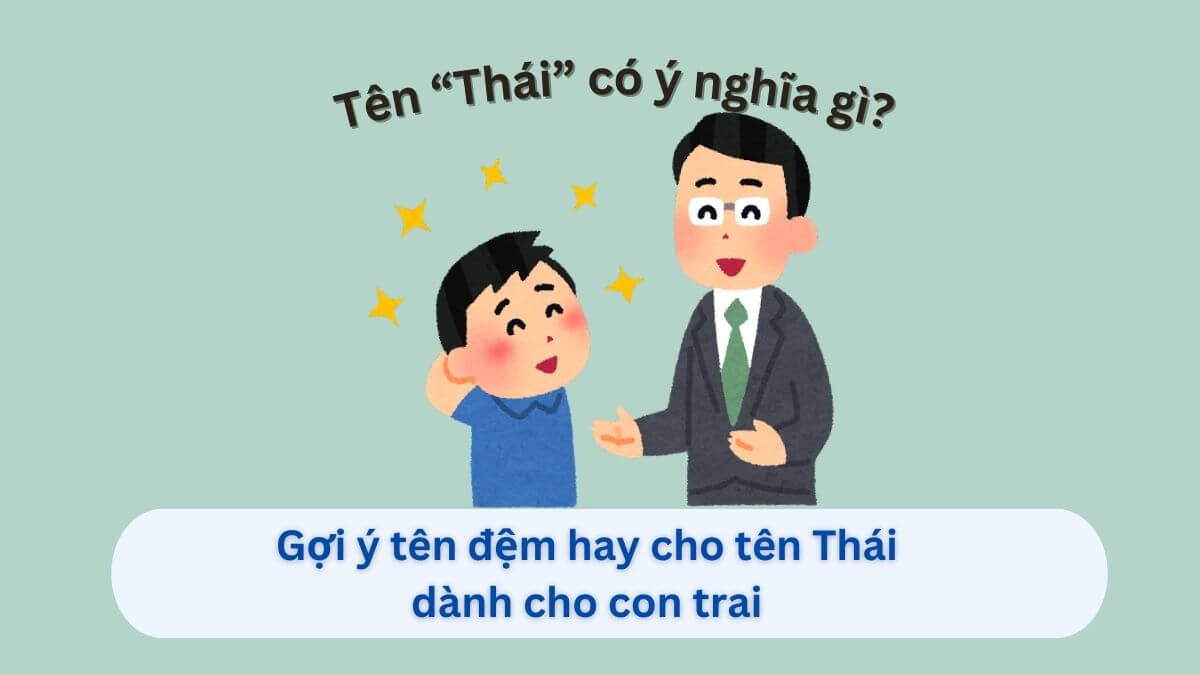 Gợi ý 30 tên đệm hay cho tên Thái dành cho bé trai