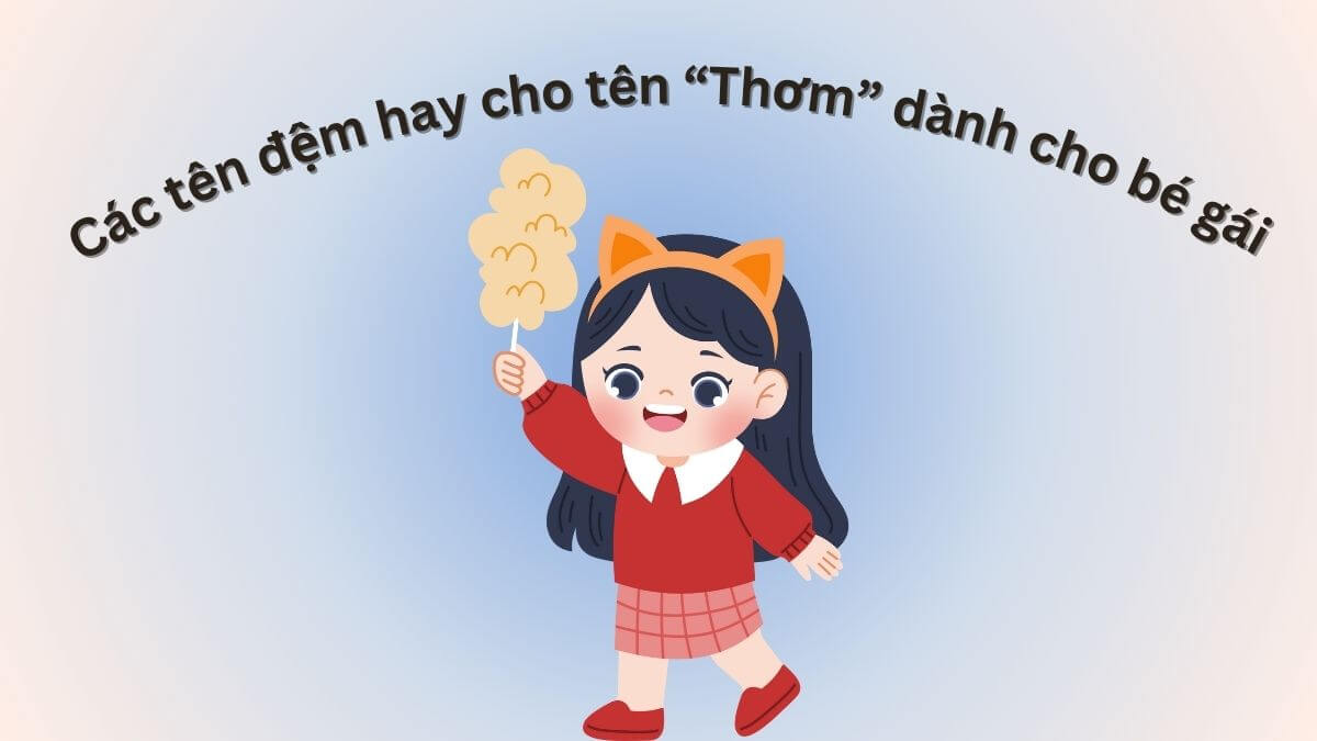 Các tên đệm hay dành cho bé gái tên Thơm