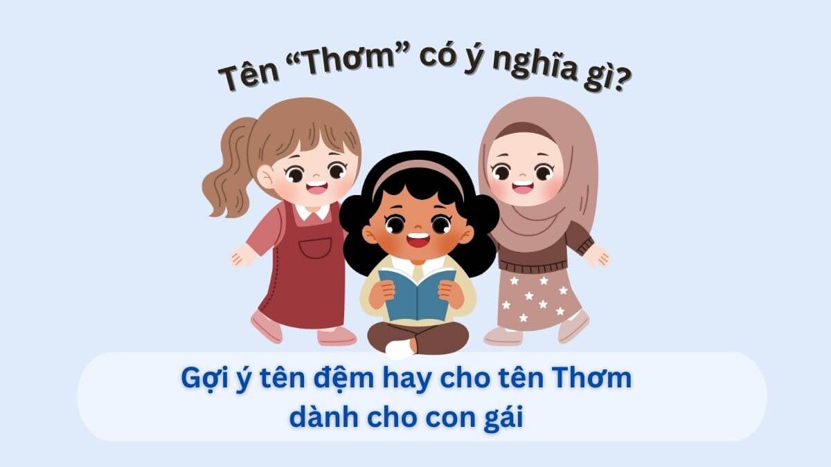 Ý nghĩa tên Thơm: Gợi ý 10+ tên đệm hay cho tên Thơm dành cho con gái
