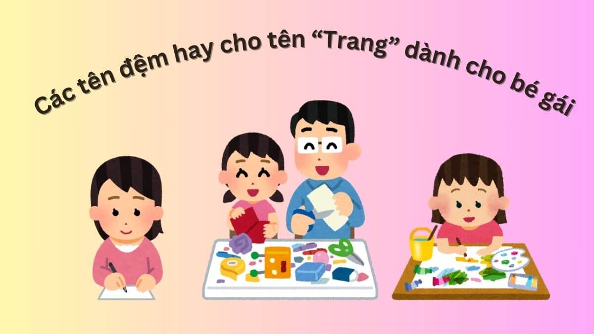 Gợi ý các tên đệm hay cho tên Trang dành cho bé gái