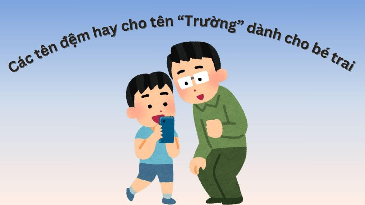 Các tên đệm hay dành cho bé trai tên Trường