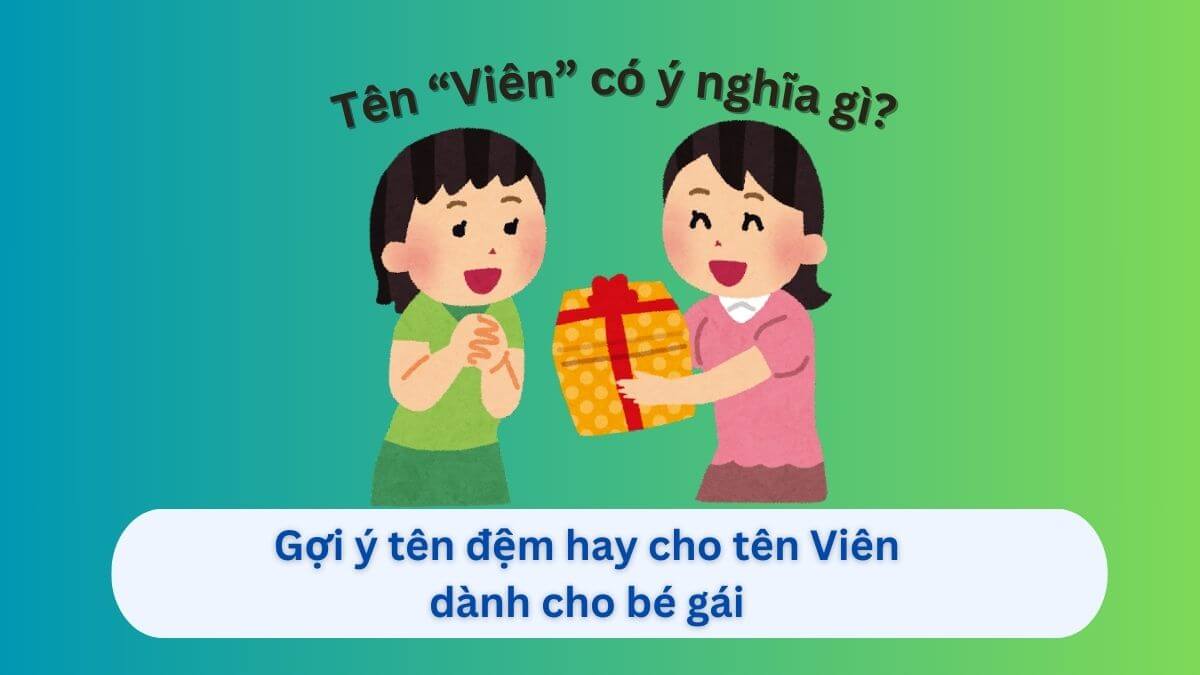 Ý nghĩa tên Viên, gợi ý 20+ tên đệm hay cho tên Viên dành cho con gái