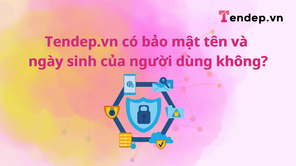 Website có bảo mật tên và ngày sinh của người dùng không?