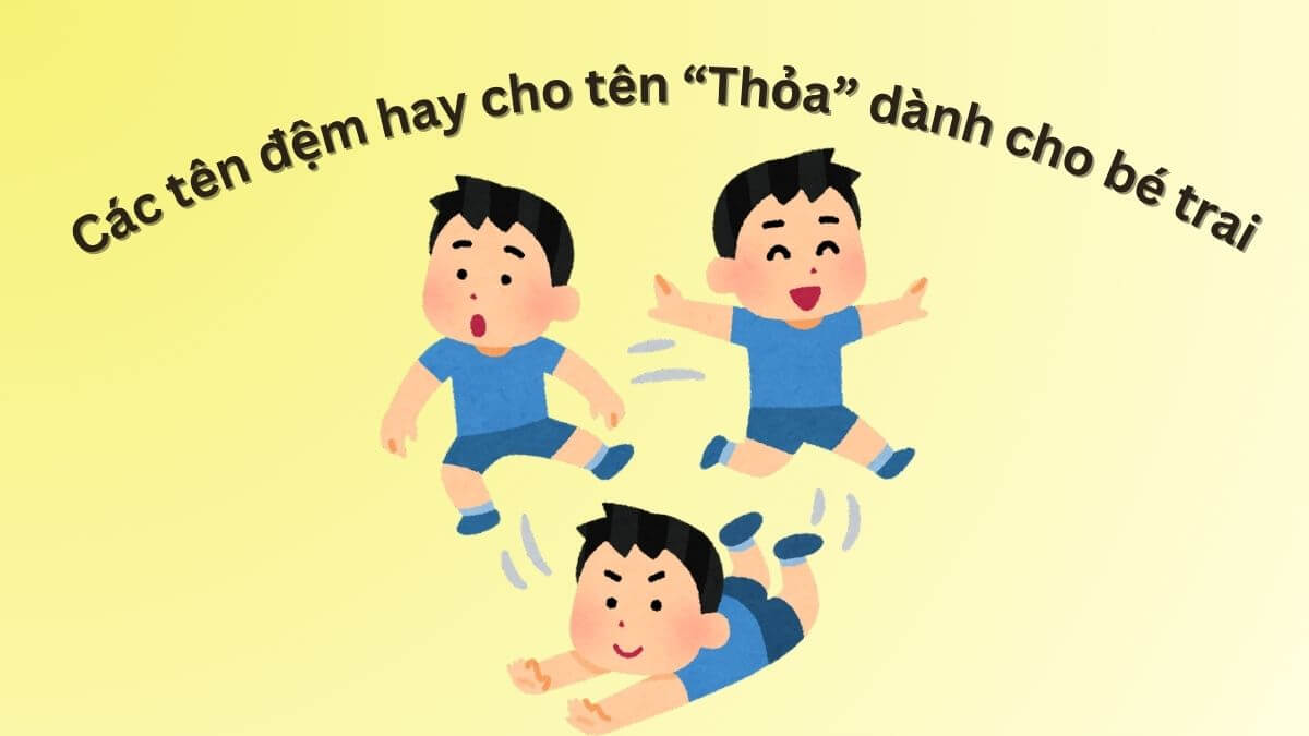 Gợi ý các tên đệm hay cho tên Thỏa dành cho bé trai
