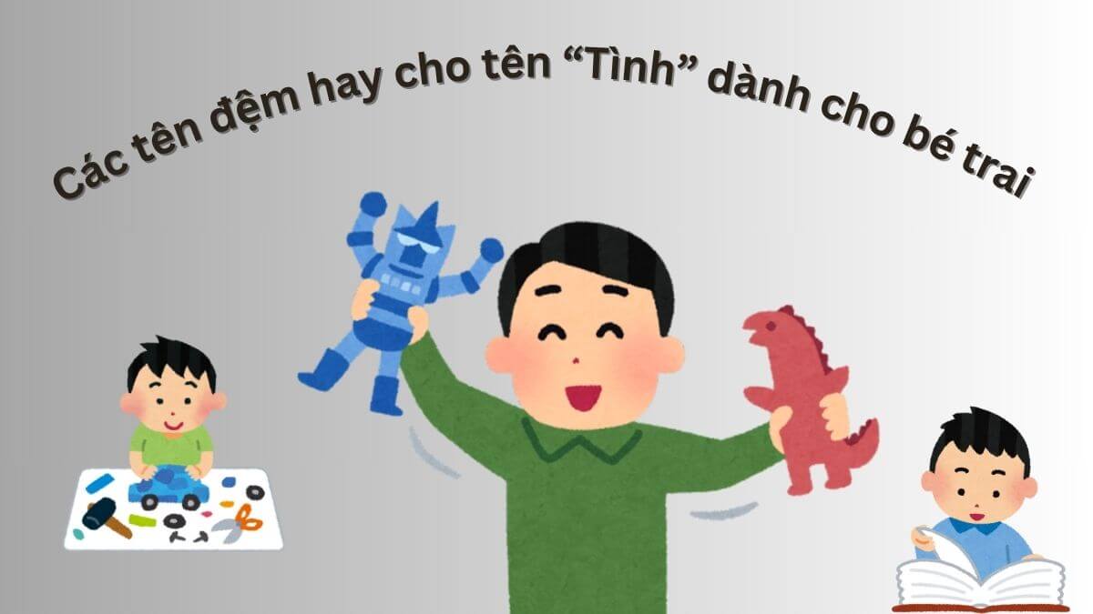 Các tên đệm hay cho tên Tình dành cho bé trai