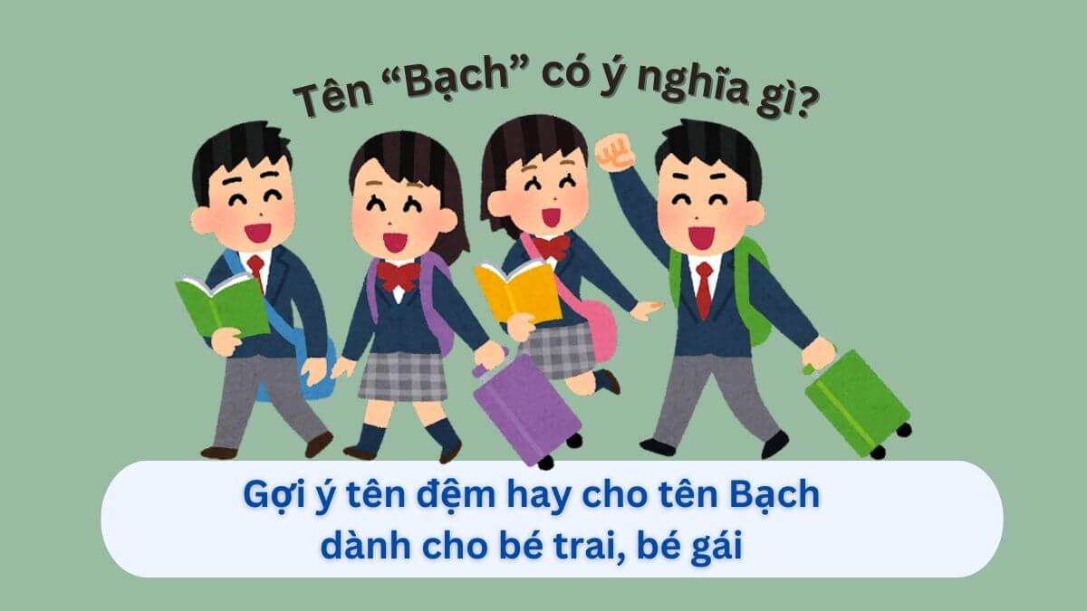 Ý nghĩa tên Bạch: Gợi ý 10+ tên đệm hay cho tên Bạch dành cho con gái và con trai