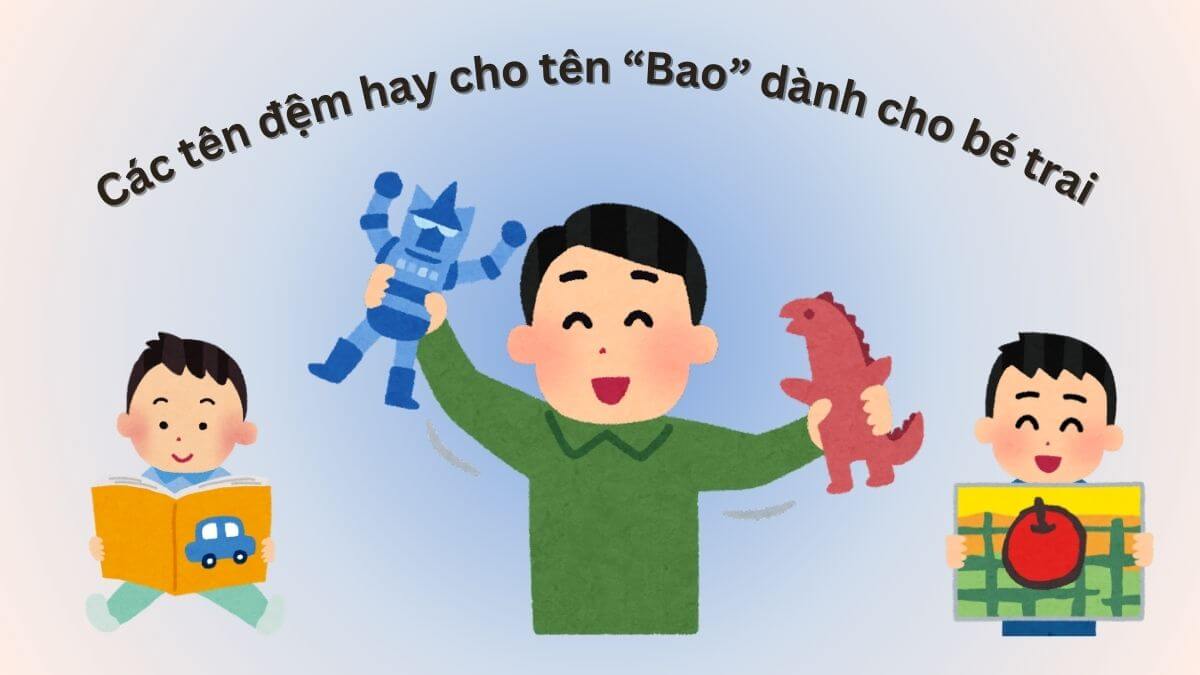 Gợi ý các tên đệm hay cho tên Bao dành cho bé trai