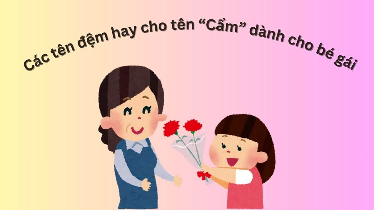 Các tên đệm hay cho tên Cẩm dành cho bé gái