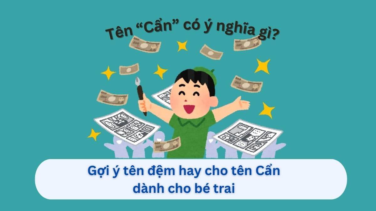 Khám phá ý nghĩa tên Cẩn và hơn 20+ tên đệm tuyệt vời cho bé trai