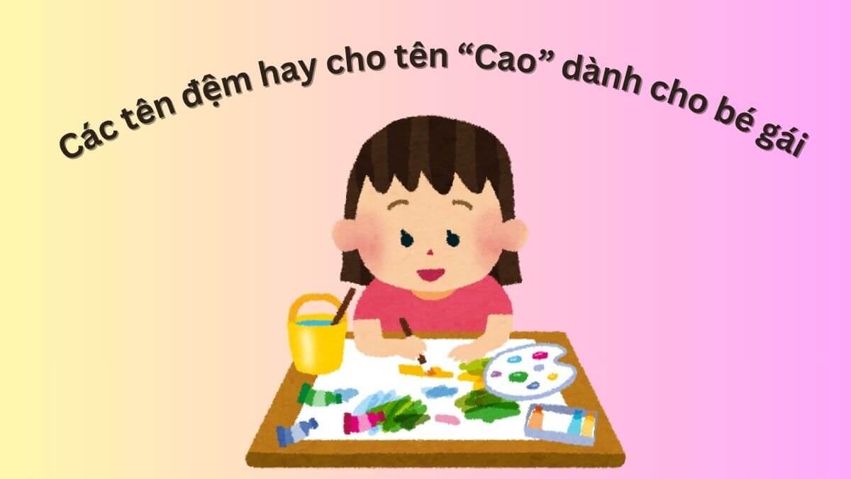 Các tên đệm hay cho tên Cao dành cho bé gái